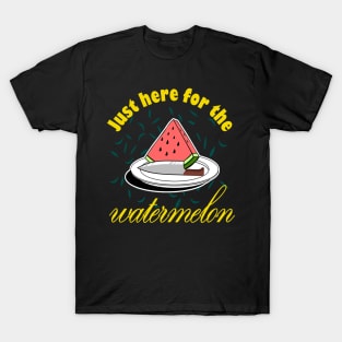 Just Here For The Watermelon T-Shirt